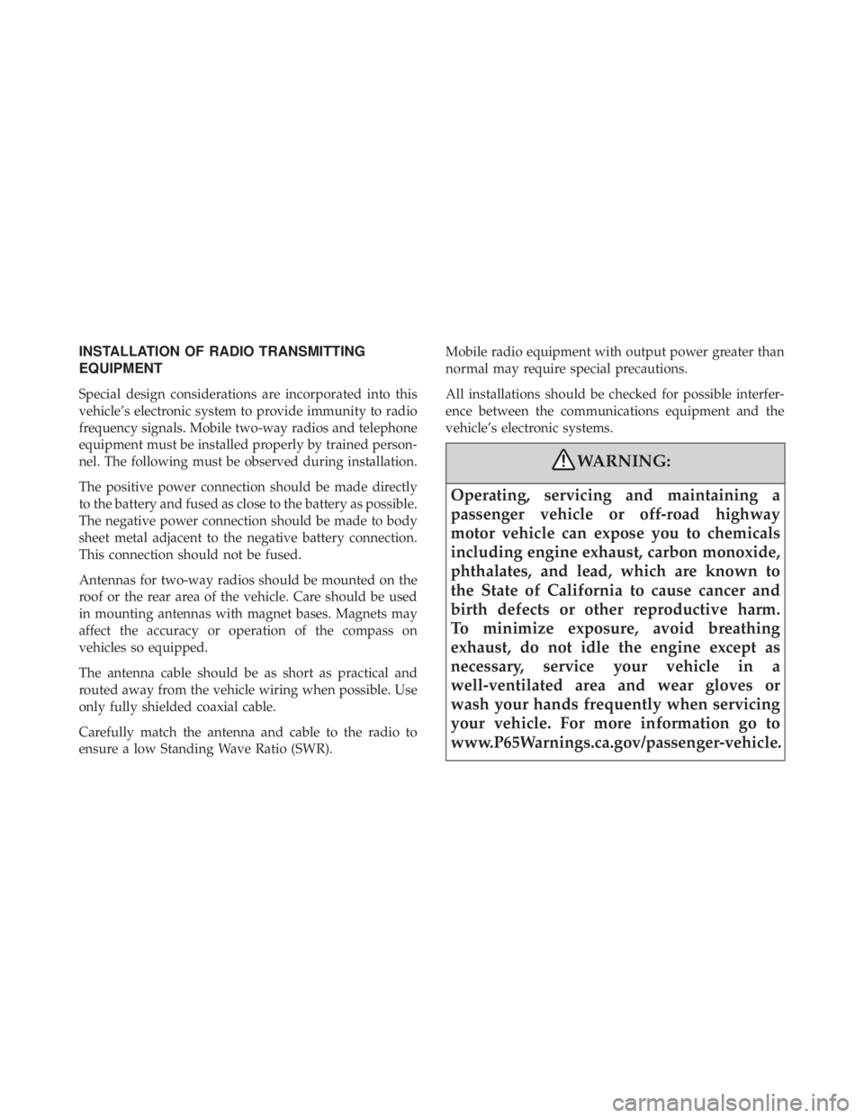 DODGE DURANGO SRT 2019  Owners Manual INSTALLATION OF RADIO TRANSMITTING
EQUIPMENT
Special design considerations are incorporated into this
vehicle’s electronic system to provide immunity to radio
frequency signals. Mobile two-way radio