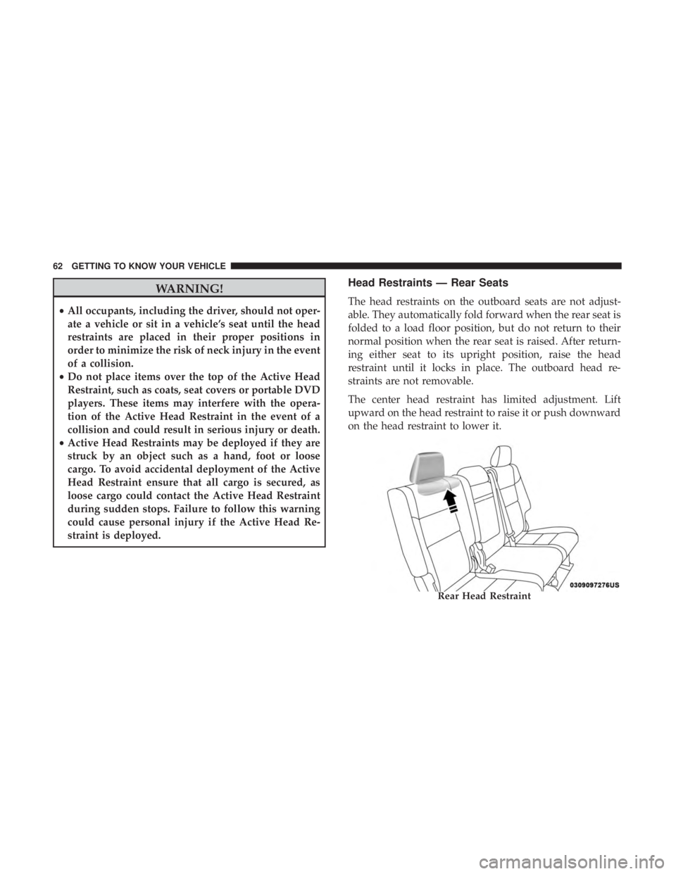 DODGE DURANGO SRT 2019 Repair Manual WARNING!
•All occupants, including the driver, should not oper-
ate a vehicle or sit in a vehicle’s seat until the head
restraints are placed in their proper positions in
order to minimize the ris DODGE DURANGO SRT 2019 Repair Manual WARNING!
•All occupants, including the driver, should not oper-
ate a vehicle or sit in a vehicle’s seat until the head
restraints are placed in their proper positions in
order to minimize the ris