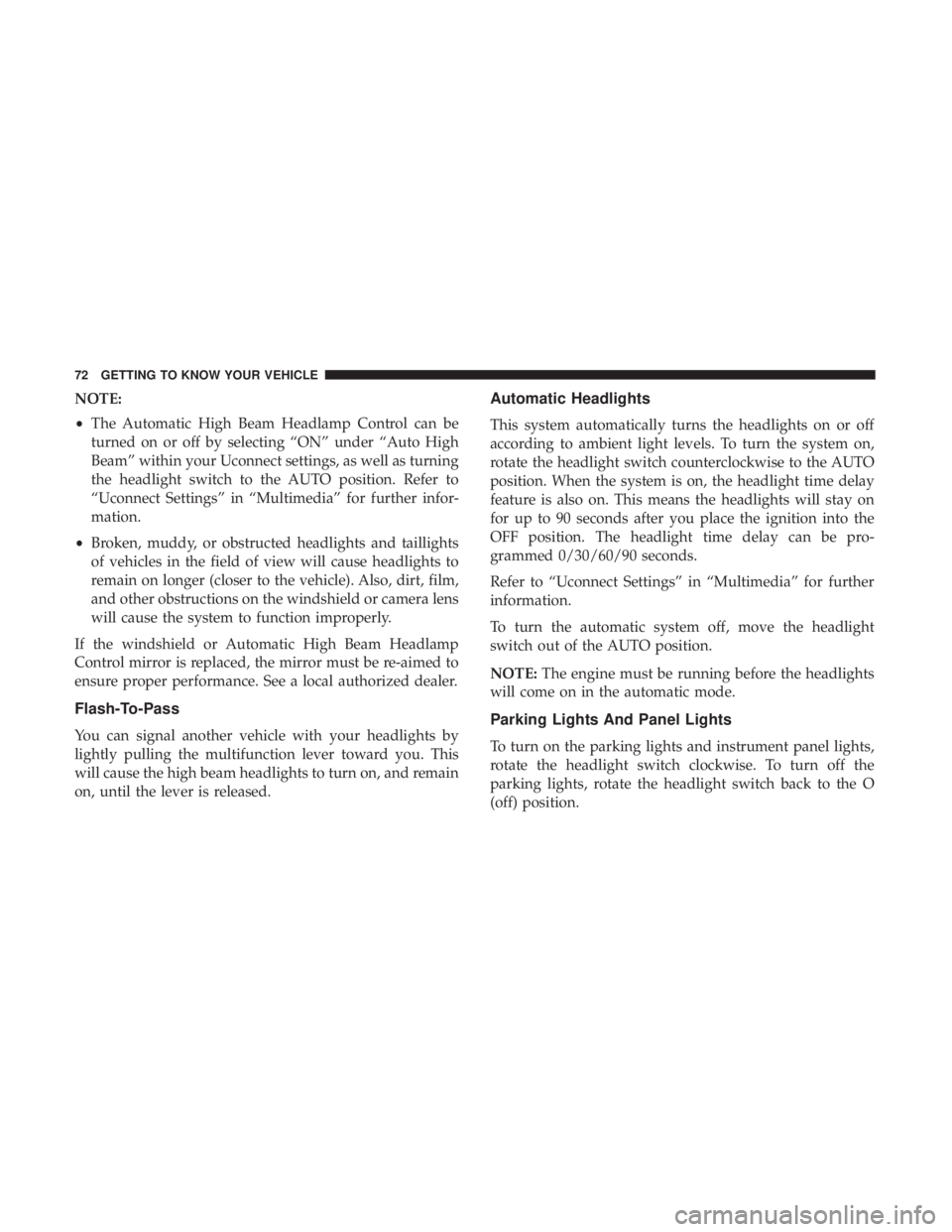 DODGE DURANGO SRT 2019 Owners Manual NOTE:
•The Automatic High Beam Headlamp Control can be
turned on or off by selecting “ON” under “Auto High
Beam” within your Uconnect settings, as well as turning
the headlight switch to the DODGE DURANGO SRT 2019 Owners Manual NOTE:
•The Automatic High Beam Headlamp Control can be
turned on or off by selecting “ON” under “Auto High
Beam” within your Uconnect settings, as well as turning
the headlight switch to the