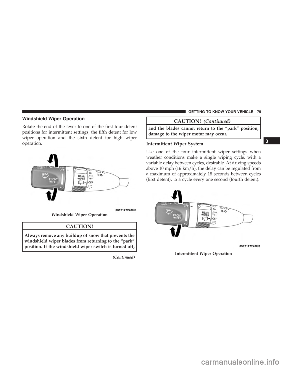 DODGE DURANGO SRT 2019 Manual Online Windshield Wiper Operation
Rotate the end of the lever to one of the first four detent
positions for intermittent settings, the fifth detent for low
wiper operation and the sixth detent for high wiper DODGE DURANGO SRT 2019 Manual Online Windshield Wiper Operation
Rotate the end of the lever to one of the first four detent
positions for intermittent settings, the fifth detent for low
wiper operation and the sixth detent for high wiper