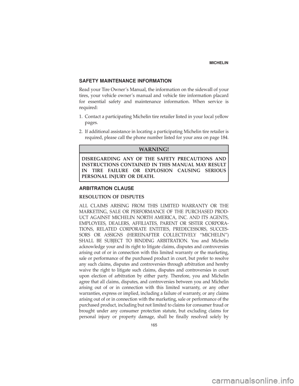 DODGE DURANGO SRT 2019 Vehicle Warranty SAFETY MAINTENANCE INFORMATION
Read your Tire Owner ’s Manual, the information on the sidewall of your
tires, your vehicle owner ’s manual and vehicle tire information placard
for essential safety DODGE DURANGO SRT 2019 Vehicle Warranty SAFETY MAINTENANCE INFORMATION
Read your Tire Owner ’s Manual, the information on the sidewall of your
tires, your vehicle owner ’s manual and vehicle tire information placard
for essential safety