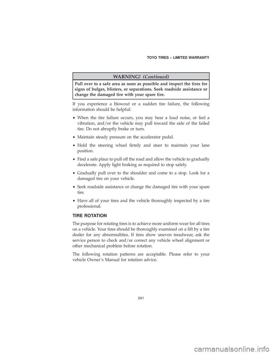 DODGE DURANGO SRT 2019 Vehicle Warranty WARNING!(Continued)
Pull over to a safe area as soon as possible and inspect the tires for
signs of bulges, blisters, or separations. Seek roadside assistance or
change the damaged tire with your spar DODGE DURANGO SRT 2019 Vehicle Warranty WARNING!(Continued)
Pull over to a safe area as soon as possible and inspect the tires for
signs of bulges, blisters, or separations. Seek roadside assistance or
change the damaged tire with your spar
