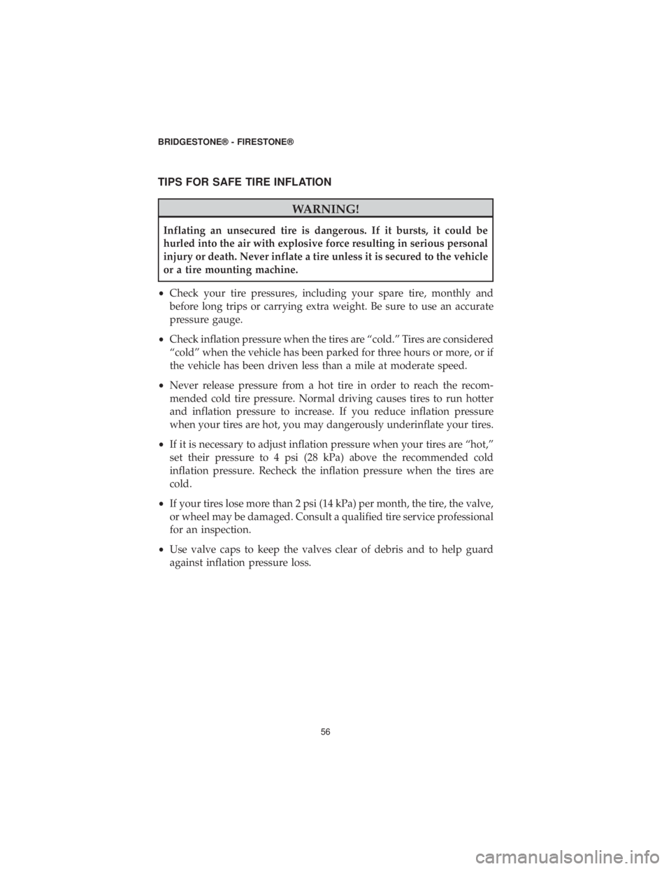 DODGE DURANGO SRT 2019 Vehicle Warranty TIPS FOR SAFE TIRE INFLATION
WARNING!
Inflating an unsecured tire is dangerous. If it bursts, it could be
hurled into the air with explosive force resulting in serious personal
injury or death. Never DODGE DURANGO SRT 2019 Vehicle Warranty TIPS FOR SAFE TIRE INFLATION
WARNING!
Inflating an unsecured tire is dangerous. If it bursts, it could be
hurled into the air with explosive force resulting in serious personal
injury or death. Never