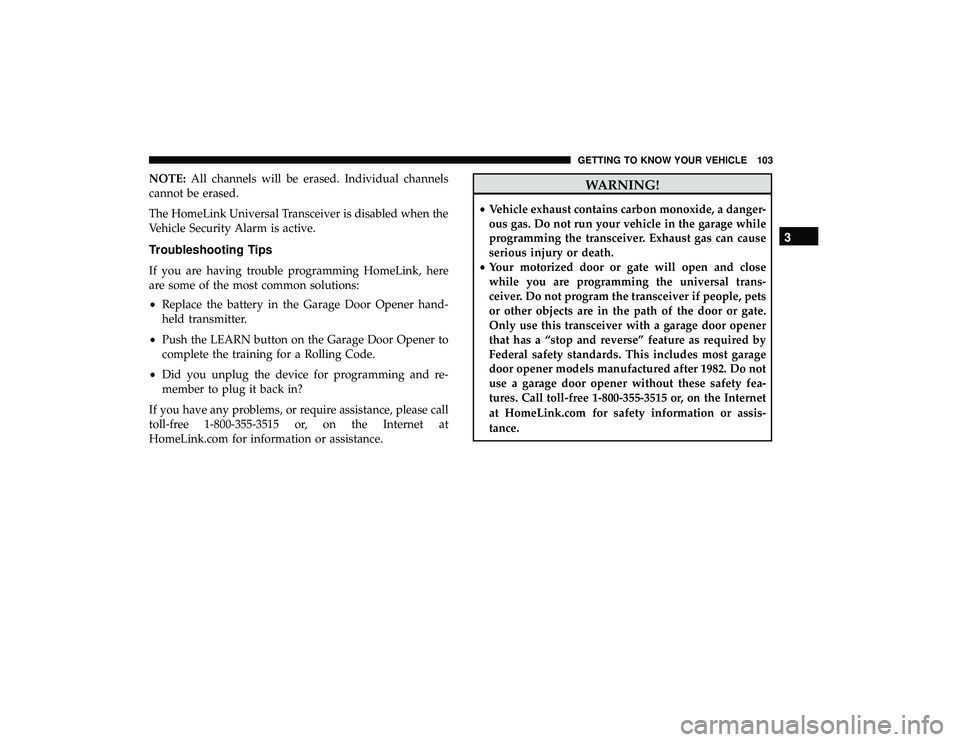DODGE GRAND CARAVAN 2019  Owners Manual NOTE:All channels will be erased. Individual channels
cannot be erased.
The HomeLink Universal Transceiver is disabled when the
Vehicle Security Alarm is active.
Troubleshooting Tips
If you are having