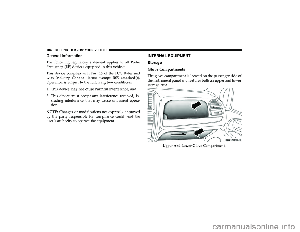 DODGE GRAND CARAVAN 2019  Owners Manual General Information
The following regulatory statement applies to all Radio
Frequency (RF) devices equipped in this vehicle:
This device complies with Part 15 of the FCC Rules and
with Industry Canada