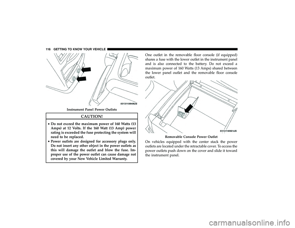 DODGE GRAND CARAVAN 2019 Owners Manual CAUTION!
•Do not exceed the maximum power of 160 Watts (13
Amps) at 12 Volts. If the 160 Watt (13 Amp) power
rating is exceeded the fuse protecting the system will
need to be replaced.
•
Power out DODGE GRAND CARAVAN 2019 Owners Manual CAUTION!
•Do not exceed the maximum power of 160 Watts (13
Amps) at 12 Volts. If the 160 Watt (13 Amp) power
rating is exceeded the fuse protecting the system will
need to be replaced.
•
Power out