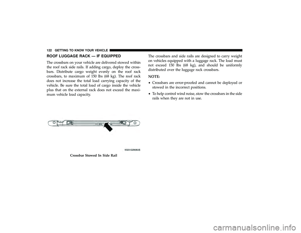 DODGE GRAND CARAVAN 2019  Owners Manual ROOF LUGGAGE RACK — IF EQUIPPED
The crossbars on your vehicle are delivered stowed within
the roof rack side rails. If adding cargo, deploy the cross-
bars. Distribute cargo weight evenly on the roo