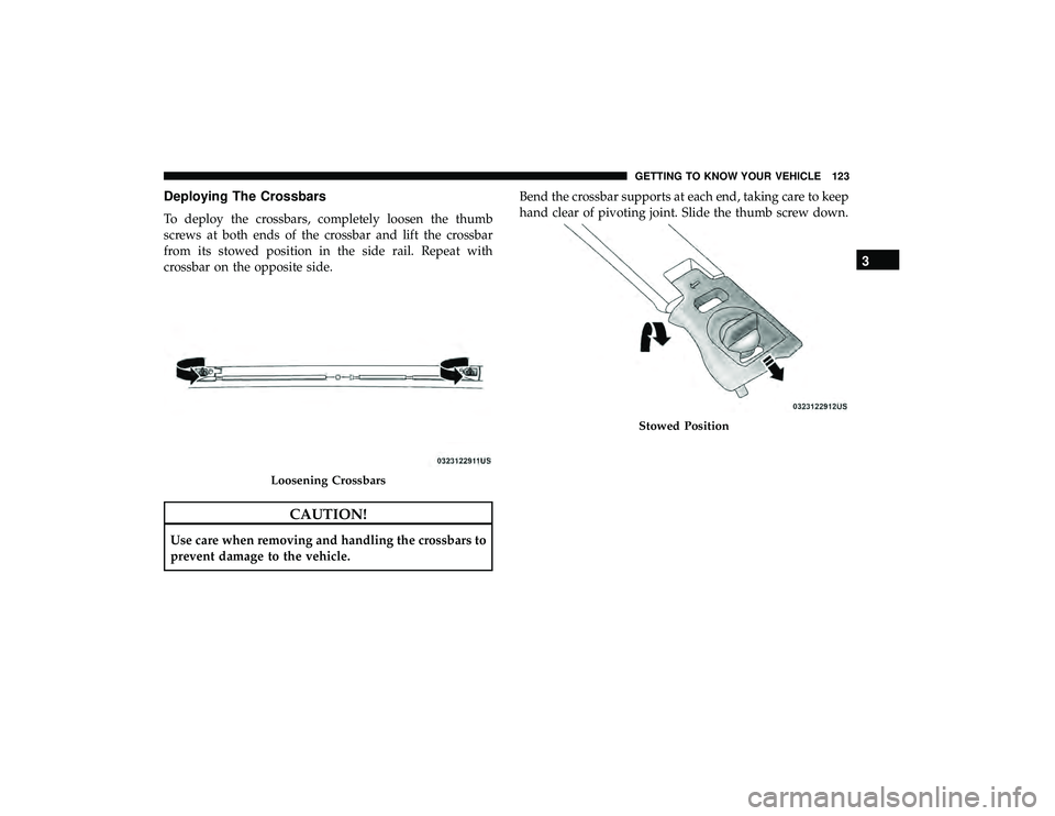DODGE GRAND CARAVAN 2019  Owners Manual Deploying The Crossbars
To deploy the crossbars, completely loosen the thumb
screws at both ends of the crossbar and lift the crossbar
from its stowed position in the side rail. Repeat with
crossbar o