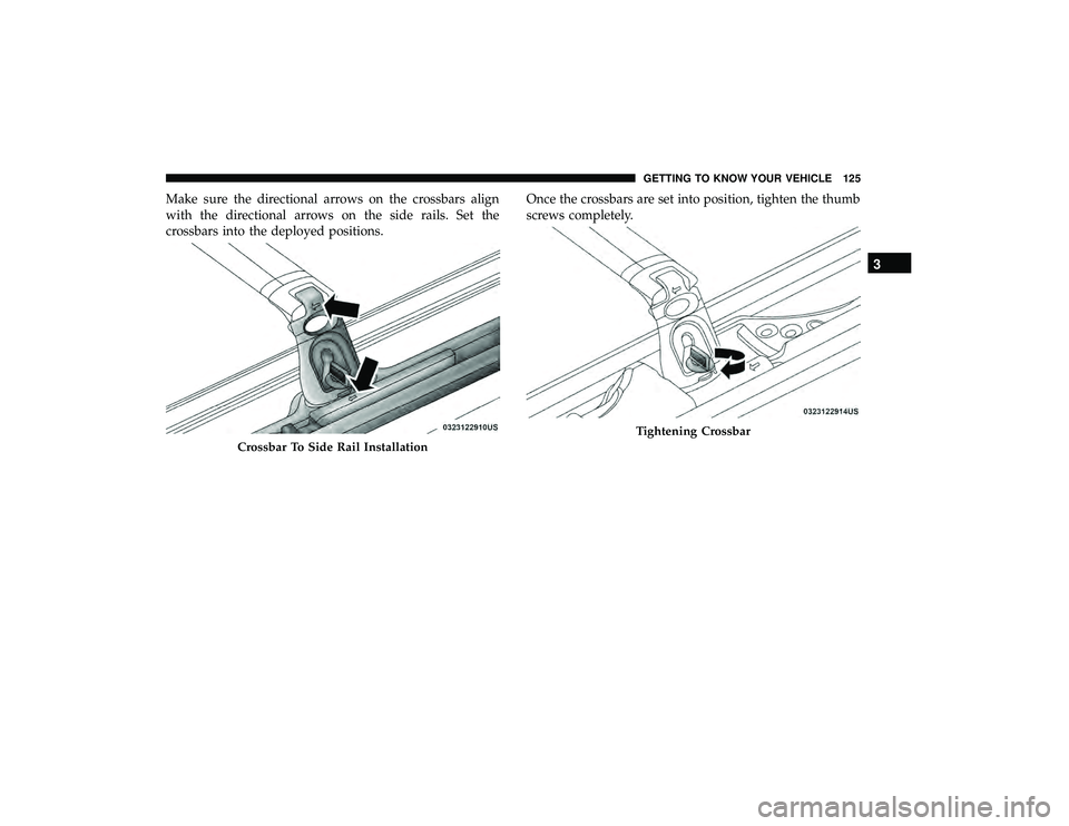 DODGE GRAND CARAVAN 2019  Owners Manual Make sure the directional arrows on the crossbars align
with the directional arrows on the side rails. Set the
crossbars into the deployed positions.Once the crossbars are set into position, tighten t