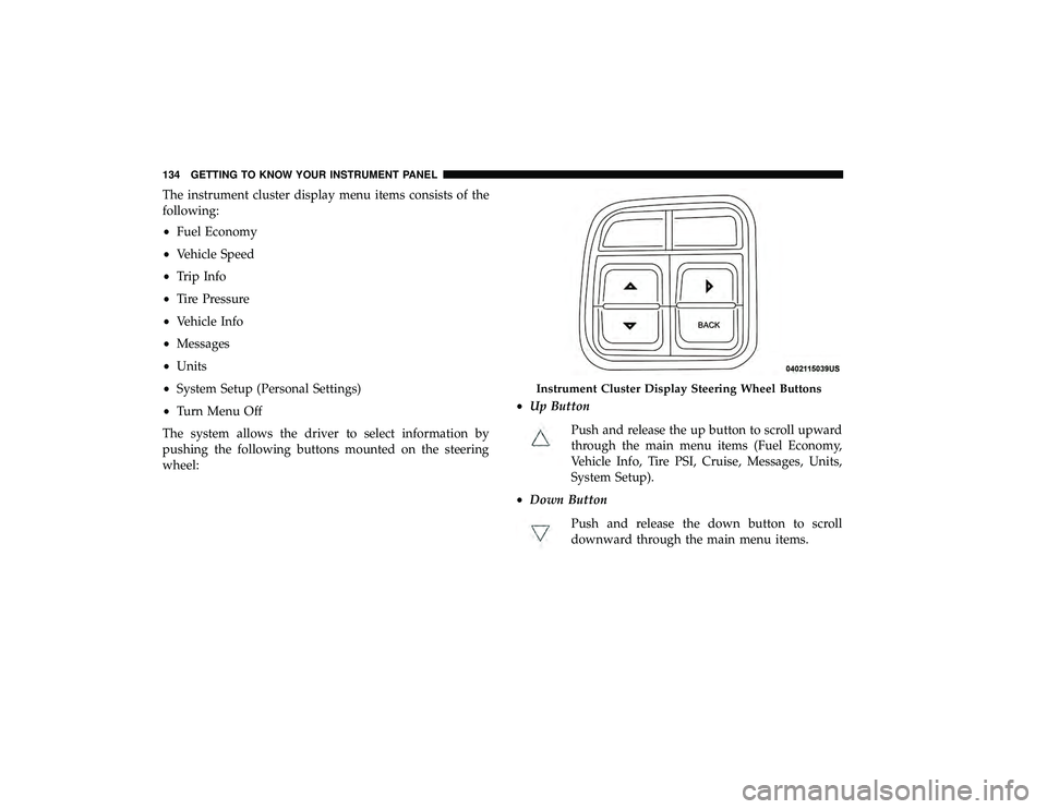 DODGE GRAND CARAVAN 2019  Owners Manual The instrument cluster display menu items consists of the
following:
•Fuel Economy
• Vehicle Speed
• Trip Info
• Tire Pressure
• Vehicle Info
• Messages
• Units
• System Setup (Persona