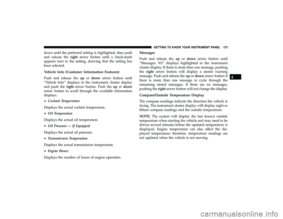 DODGE GRAND CARAVAN 2019  Owners Manual down until the preferred setting is highlighted, then push
and release therightarrow button until a check-mark
appears next to the setting, showing that the setting has
been selected.
Vehicle Info (Cu