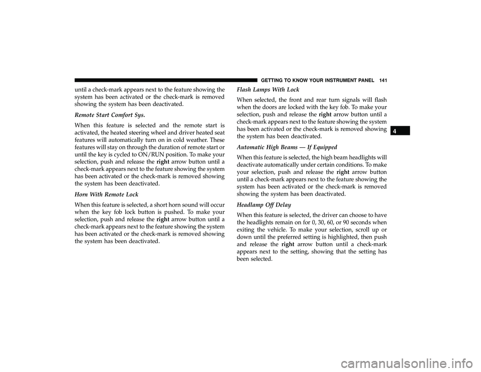 DODGE GRAND CARAVAN 2019  Owners Manual until a check-mark appears next to the feature showing the
system has been activated or the check-mark is removed
showing the system has been deactivated.
Remote Start Comfort Sys.
When this feature i