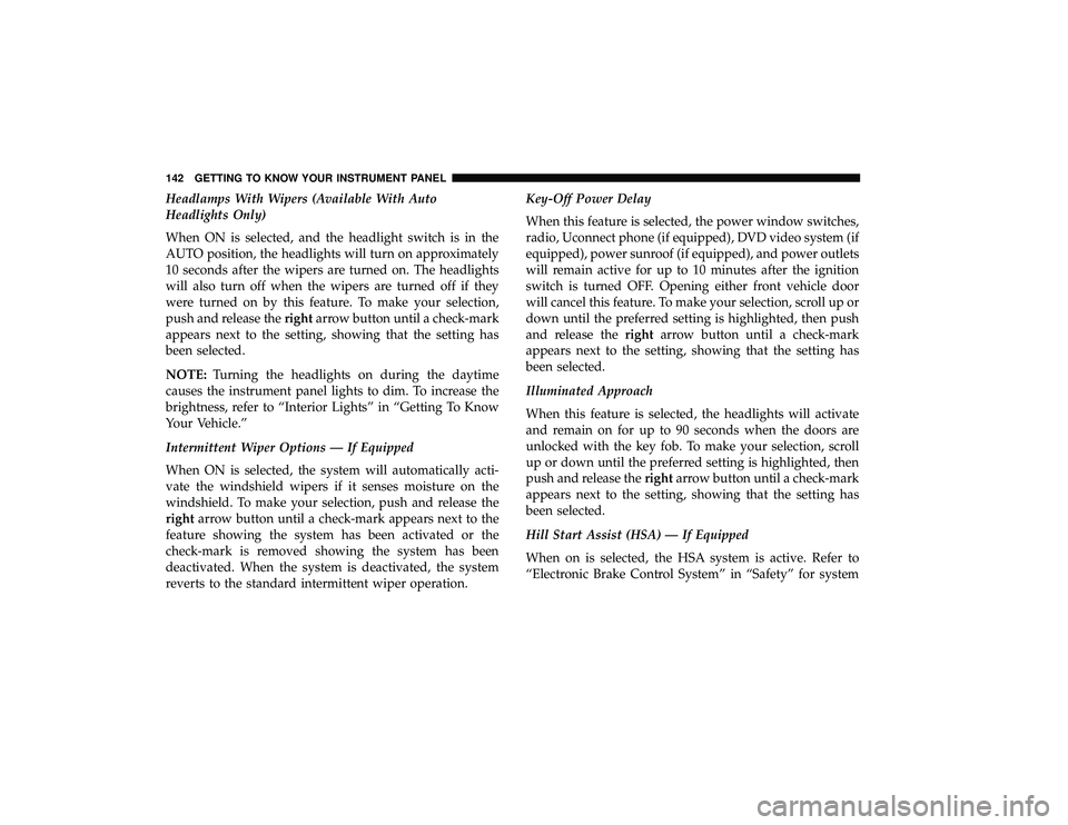 DODGE GRAND CARAVAN 2019  Owners Manual Headlamps With Wipers (Available With Auto
Headlights Only)
When ON is selected, and the headlight switch is in the
AUTO position, the headlights will turn on approximately
10 seconds after the wipers