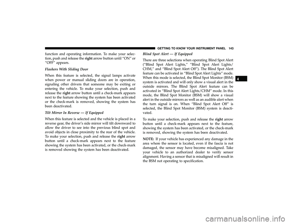 DODGE GRAND CARAVAN 2019  Owners Manual function and operating information. To make your selec-
tion, push and release therightarrow button until “ON” or
“OFF” appears.
Flashers With Sliding Door
When this feature is selected, the s