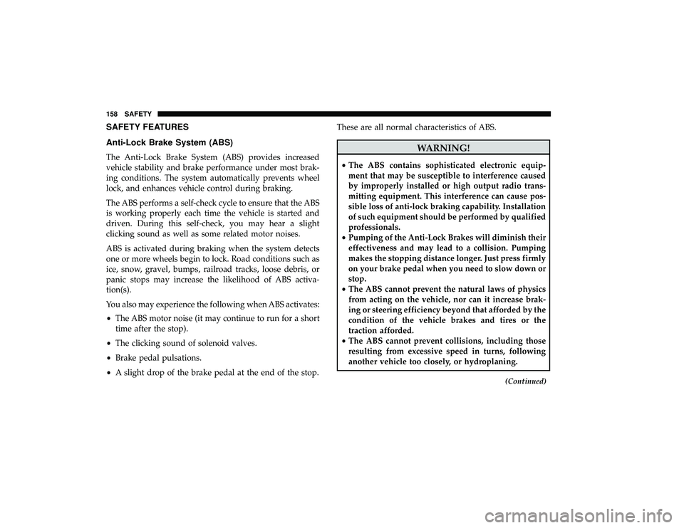 DODGE GRAND CARAVAN 2019  Owners Manual SAFETY FEATURES
Anti-Lock Brake System (ABS)
The Anti-Lock Brake System (ABS) provides increased
vehicle stability and brake performance under most brak-
ing conditions. The system automatically preve