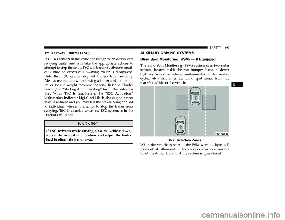 DODGE GRAND CARAVAN 2019 Owners Manual Trailer Sway Control (TSC)
TSC uses sensors in the vehicle to recognize an excessively
swaying trailer and will take the appropriate actions to
attempt to stop the sway. TSC will become active automat DODGE GRAND CARAVAN 2019 Owners Manual Trailer Sway Control (TSC)
TSC uses sensors in the vehicle to recognize an excessively
swaying trailer and will take the appropriate actions to
attempt to stop the sway. TSC will become active automat