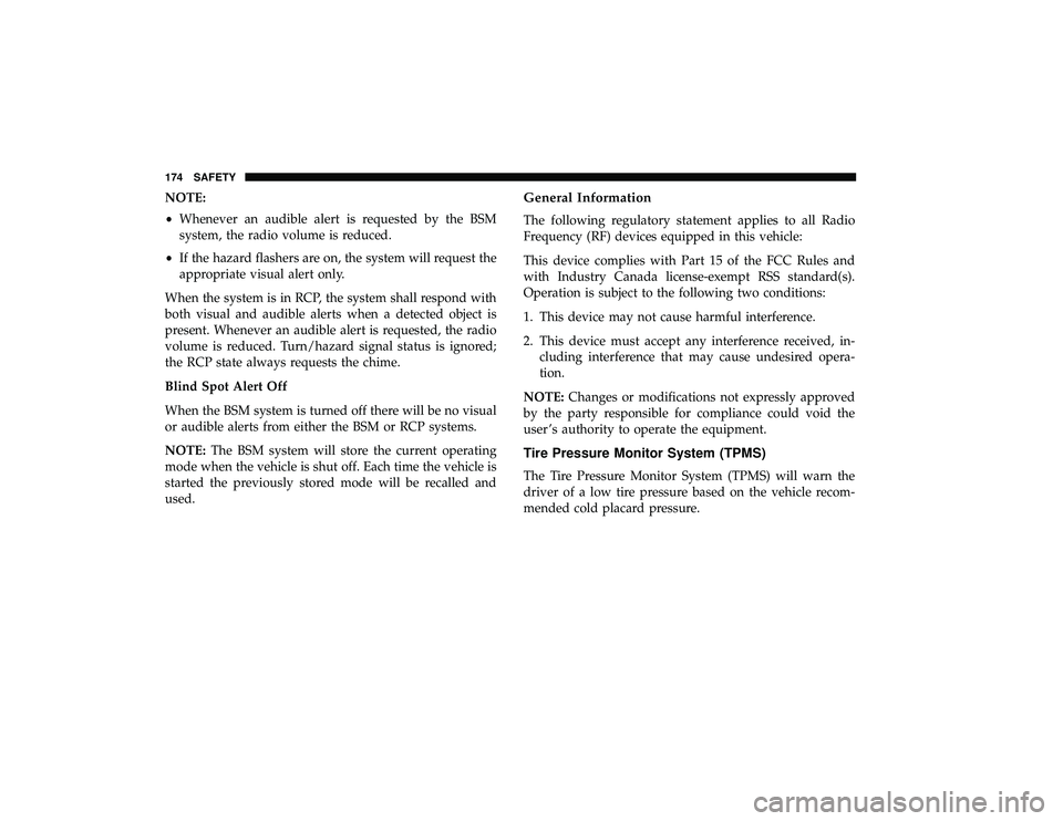 DODGE GRAND CARAVAN 2019 Owners Manual NOTE:
•Whenever an audible alert is requested by the BSM
system, the radio volume is reduced.
• If the hazard flashers are on, the system will request the
appropriate visual alert only.
When the s DODGE GRAND CARAVAN 2019 Owners Manual NOTE:
•Whenever an audible alert is requested by the BSM
system, the radio volume is reduced.
• If the hazard flashers are on, the system will request the
appropriate visual alert only.
When the s
