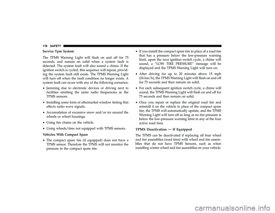 DODGE GRAND CARAVAN 2019 Owners Manual Service Tpm System
The TPMS Warning Light will flash on and off for 75
seconds, and remain on solid when a system fault is
detected. The system fault will also sound a chime. If the
ignition switch is DODGE GRAND CARAVAN 2019 Owners Manual Service Tpm System
The TPMS Warning Light will flash on and off for 75
seconds, and remain on solid when a system fault is
detected. The system fault will also sound a chime. If the
ignition switch is