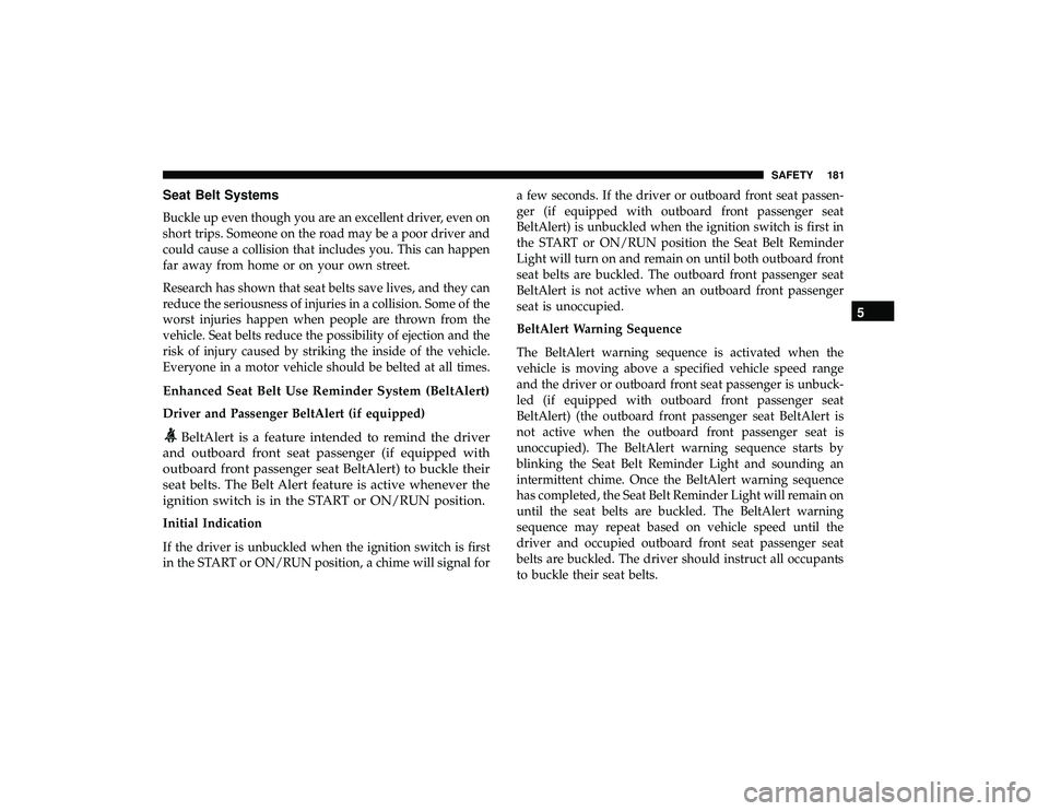 DODGE GRAND CARAVAN 2019 Owners Manual Seat Belt Systems
Buckle up even though you are an excellent driver, even on
short trips. Someone on the road may be a poor driver and
could cause a collision that includes you. This can happen
far aw DODGE GRAND CARAVAN 2019 Owners Manual Seat Belt Systems
Buckle up even though you are an excellent driver, even on
short trips. Someone on the road may be a poor driver and
could cause a collision that includes you. This can happen
far aw