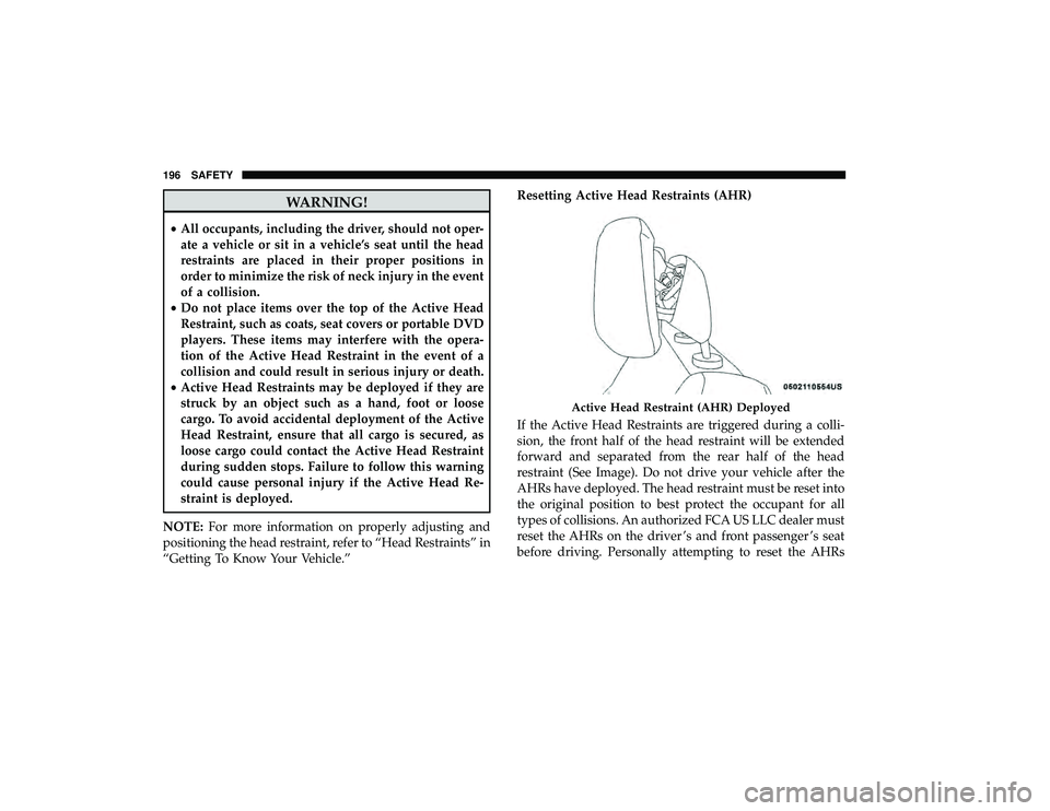 DODGE GRAND CARAVAN 2019 Owners Manual WARNING!
•All occupants, including the driver, should not oper-
ate a vehicle or sit in a vehicle’s seat until the head
restraints are placed in their proper positions in
order to minimize the ris DODGE GRAND CARAVAN 2019 Owners Manual WARNING!
•All occupants, including the driver, should not oper-
ate a vehicle or sit in a vehicle’s seat until the head
restraints are placed in their proper positions in
order to minimize the ris
