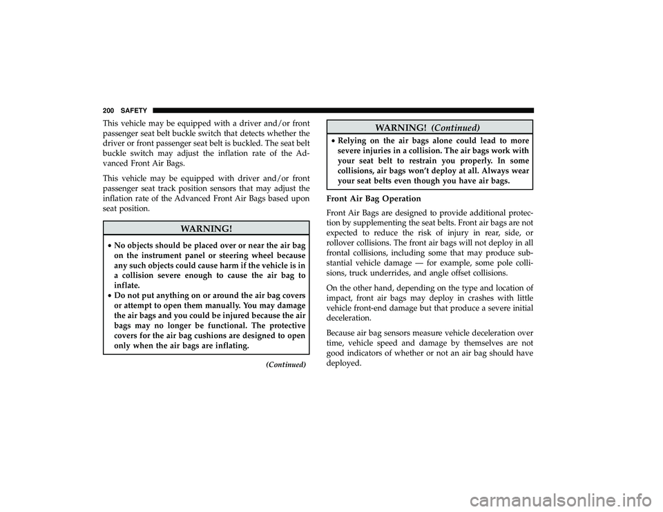 DODGE GRAND CARAVAN 2019 Owners Manual This vehicle may be equipped with a driver and/or front
passenger seat belt buckle switch that detects whether the
driver or front passenger seat belt is buckled. The seat belt
buckle switch may adjus DODGE GRAND CARAVAN 2019 Owners Manual This vehicle may be equipped with a driver and/or front
passenger seat belt buckle switch that detects whether the
driver or front passenger seat belt is buckled. The seat belt
buckle switch may adjus