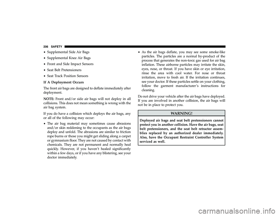 DODGE GRAND CARAVAN 2019 Owners Manual •Supplemental Side Air Bags
• Supplemental Knee Air Bags
• Front and Side Impact Sensors
• Seat Belt Pretensioners
• Seat Track Position Sensors
If A Deployment Occurs
The front air bags are DODGE GRAND CARAVAN 2019 Owners Manual •Supplemental Side Air Bags
• Supplemental Knee Air Bags
• Front and Side Impact Sensors
• Seat Belt Pretensioners
• Seat Track Position Sensors
If A Deployment Occurs
The front air bags are