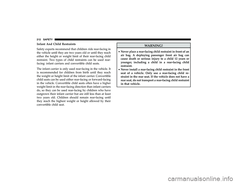 DODGE GRAND CARAVAN 2019 Owners Manual Infant And Child Restraints
Safety experts recommend that children ride rear-facing in
the vehicle until they are two years old or until they reach
either the height or weight limit of their rear-faci DODGE GRAND CARAVAN 2019 Owners Manual Infant And Child Restraints
Safety experts recommend that children ride rear-facing in
the vehicle until they are two years old or until they reach
either the height or weight limit of their rear-faci