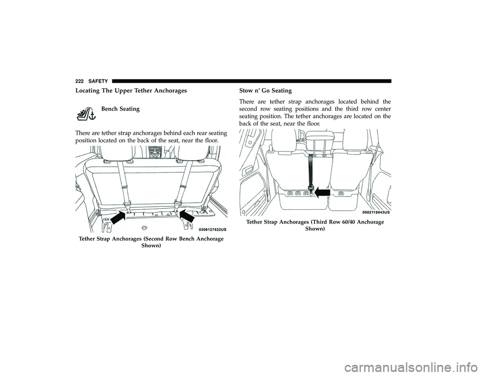 DODGE GRAND CARAVAN 2019 Owners Manual Locating The Upper Tether Anchorages
Bench Seating
There are tether strap anchorages behind each rear seating
position located on the back of the seat, near the floor. Stow n’ Go Seating
There are t DODGE GRAND CARAVAN 2019 Owners Manual Locating The Upper Tether Anchorages
Bench Seating
There are tether strap anchorages behind each rear seating
position located on the back of the seat, near the floor. Stow n’ Go Seating
There are t
