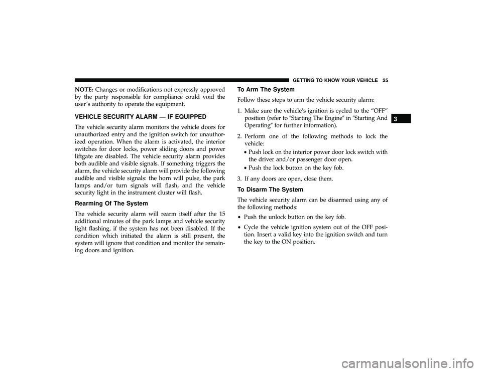 DODGE GRAND CARAVAN 2019 Owners Manual NOTE:Changes or modifications not expressly approved
by the party responsible for compliance could void the
user ’s authority to operate the equipment.
VEHICLE SECURITY ALARM — IF EQUIPPED
The veh