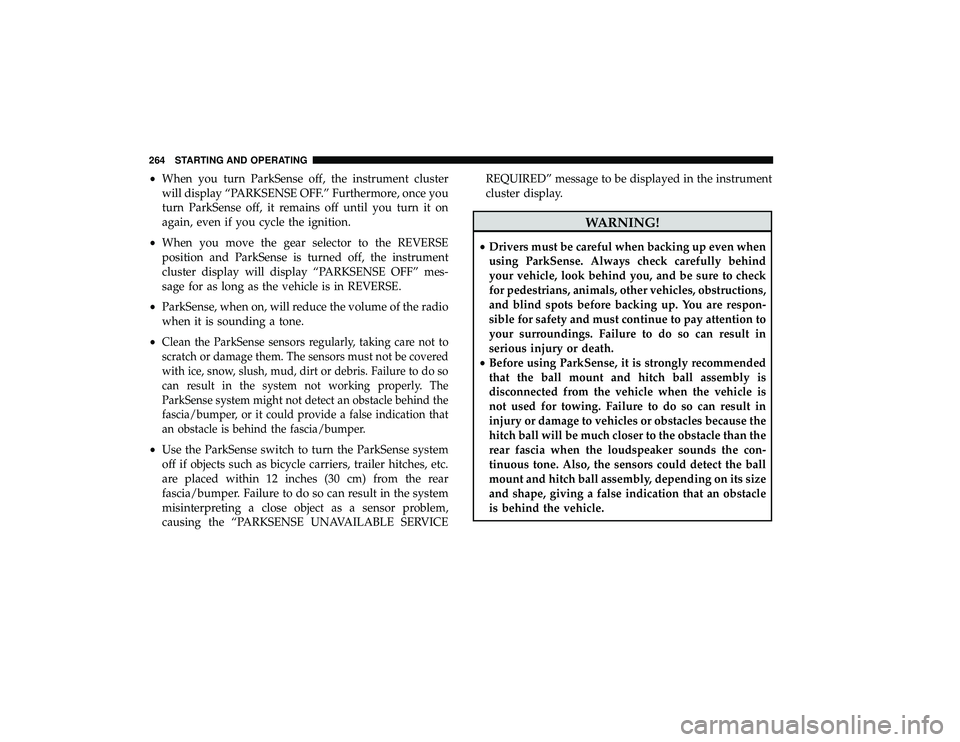 DODGE GRAND CARAVAN 2019 Owners Manual •When you turn ParkSense off, the instrument cluster
will display “PARKSENSE OFF.” Furthermore, once you
turn ParkSense off, it remains off until you turn it on
again, even if you cycle the igni DODGE GRAND CARAVAN 2019 Owners Manual •When you turn ParkSense off, the instrument cluster
will display “PARKSENSE OFF.” Furthermore, once you
turn ParkSense off, it remains off until you turn it on
again, even if you cycle the igni