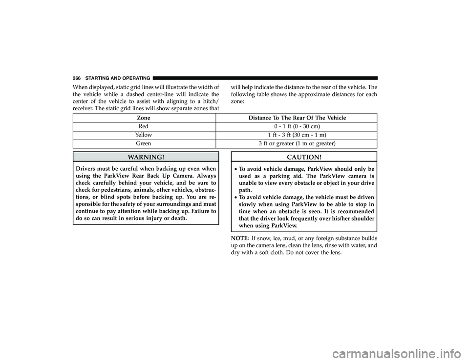 DODGE GRAND CARAVAN 2019 Owners Manual When displayed, static grid lines will illustrate the width of
the vehicle while a dashed center-line will indicate the
center of the vehicle to assist with aligning to a hitch/
receiver. The static g DODGE GRAND CARAVAN 2019 Owners Manual When displayed, static grid lines will illustrate the width of
the vehicle while a dashed center-line will indicate the
center of the vehicle to assist with aligning to a hitch/
receiver. The static g