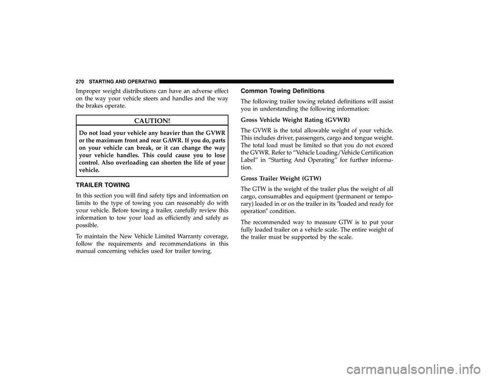 DODGE GRAND CARAVAN 2019 Owners Manual Improper weight distributions can have an adverse effect
on the way your vehicle steers and handles and the way
the brakes operate.
CAUTION!
Do not load your vehicle any heavier than the GVWR
or the m DODGE GRAND CARAVAN 2019 Owners Manual Improper weight distributions can have an adverse effect
on the way your vehicle steers and handles and the way
the brakes operate.
CAUTION!
Do not load your vehicle any heavier than the GVWR
or the m