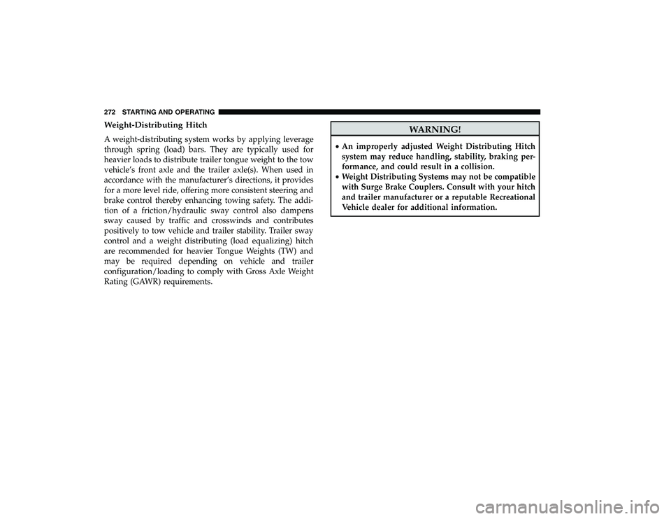 DODGE GRAND CARAVAN 2019 Owners Manual Weight-Distributing Hitch
A weight-distributing system works by applying leverage
through spring (load) bars. They are typically used for
heavier loads to distribute trailer tongue weight to the tow
v DODGE GRAND CARAVAN 2019 Owners Manual Weight-Distributing Hitch
A weight-distributing system works by applying leverage
through spring (load) bars. They are typically used for
heavier loads to distribute trailer tongue weight to the tow
v
