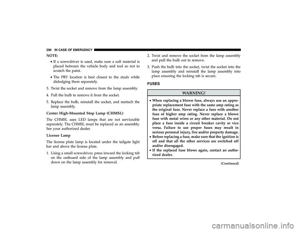 DODGE GRAND CARAVAN 2019 Owners Manual NOTE:•If a screwdriver is used, make sure a soft material is
placed between the vehicle body and tool so not to
scratch the paint.
• The PRY location is best closest to the studs while
dislodging DODGE GRAND CARAVAN 2019 Owners Manual NOTE:•If a screwdriver is used, make sure a soft material is
placed between the vehicle body and tool so not to
scratch the paint.
• The PRY location is best closest to the studs while
dislodging