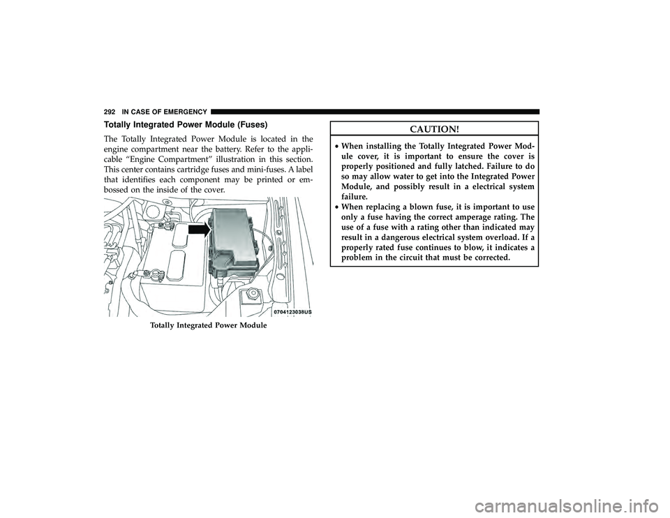 DODGE GRAND CARAVAN 2019 Owners Manual Totally Integrated Power Module (Fuses)
The Totally Integrated Power Module is located in the
engine compartment near the battery. Refer to the appli-
cable “Engine Compartment” illustration in th DODGE GRAND CARAVAN 2019 Owners Manual Totally Integrated Power Module (Fuses)
The Totally Integrated Power Module is located in the
engine compartment near the battery. Refer to the appli-
cable “Engine Compartment” illustration in th
