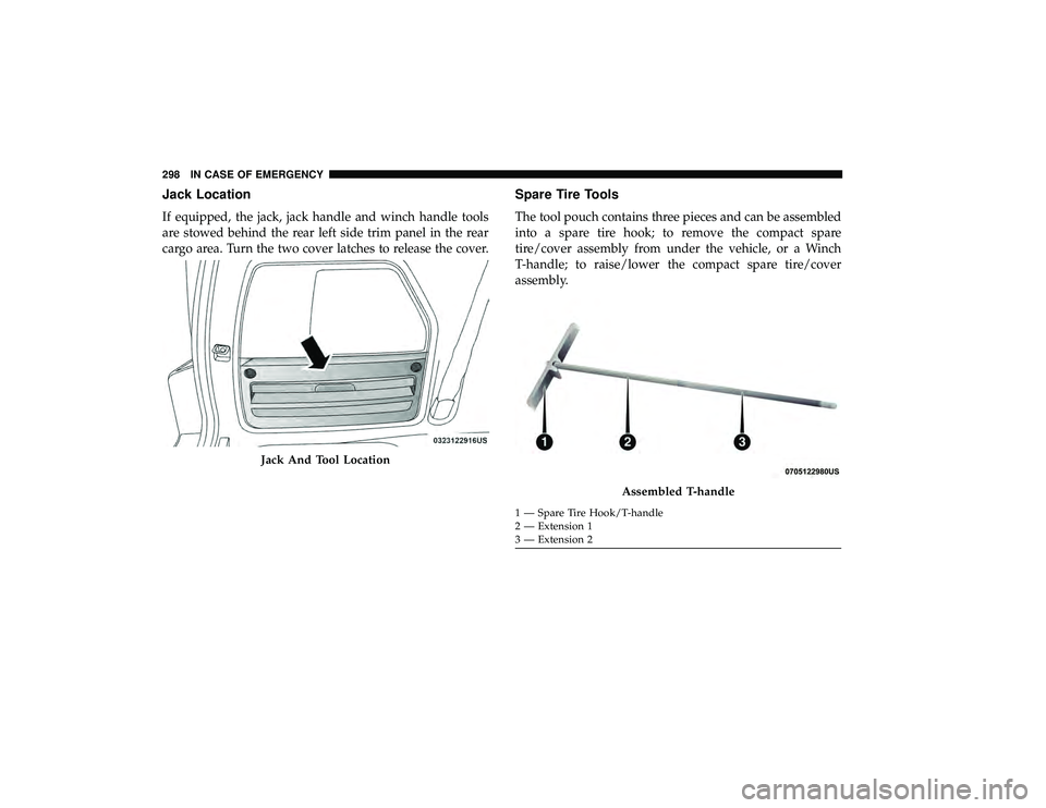 DODGE GRAND CARAVAN 2019 Owners Manual Jack Location
If equipped, the jack, jack handle and winch handle tools
are stowed behind the rear left side trim panel in the rear
cargo area. Turn the two cover latches to release the cover.
Spare T DODGE GRAND CARAVAN 2019 Owners Manual Jack Location
If equipped, the jack, jack handle and winch handle tools
are stowed behind the rear left side trim panel in the rear
cargo area. Turn the two cover latches to release the cover.
Spare T