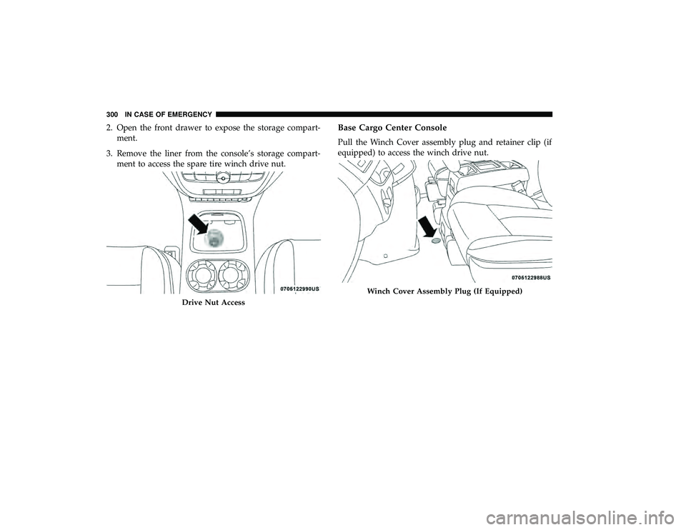 DODGE GRAND CARAVAN 2019  Owners Manual 2. Open the front drawer to expose the storage compart-ment.
3. Remove the liner from the console’s storage compart- ment to access the spare tire winch drive nut.Base Cargo Center Console
Pull the 