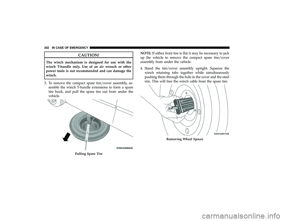 DODGE GRAND CARAVAN 2019  Owners Manual CAUTION!
The winch mechanism is designed for use with the
winch T-handle only. Use of an air wrench or other
power tools is not recommended and can damage the
winch.
3. To remove the compact spare tir