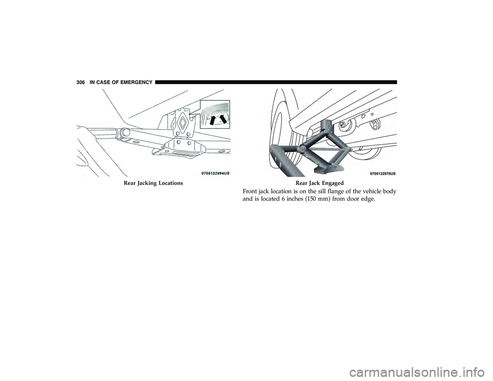 DODGE GRAND CARAVAN 2019  Owners Manual Front jack location is on the sill flange of the vehicle body
and is located 6 inches (150 mm) from door edge.
Rear Jacking LocationsRear Jack Engaged
306 IN CASE OF EMERGENCY 