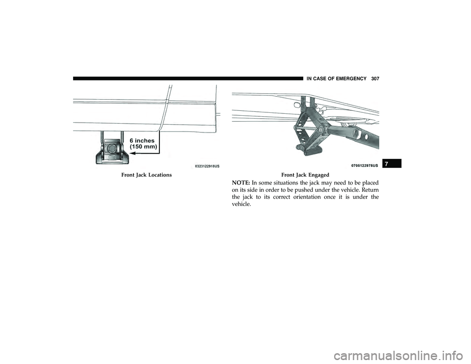 DODGE GRAND CARAVAN 2019  Owners Manual NOTE:In some situations the jack may need to be placed
on its side in order to be pushed under the vehicle. Return
the jack to its correct orientation once it is under the
vehicle.
Front Jack Location