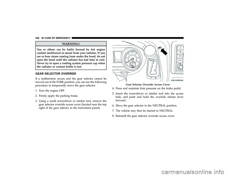 DODGE GRAND CARAVAN 2019 Owners Manual WARNING!
You or others can be badly burned by hot engine
coolant (antifreeze) or steam from your radiator. If you
see or hear steam coming from under the hood, do not
open the hood until the radiator DODGE GRAND CARAVAN 2019 Owners Manual WARNING!
You or others can be badly burned by hot engine
coolant (antifreeze) or steam from your radiator. If you
see or hear steam coming from under the hood, do not
open the hood until the radiator