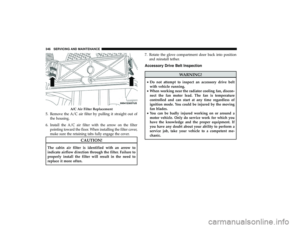 DODGE GRAND CARAVAN 2019 Owners Manual 5. Remove the A/C air filter by pulling it straight out ofthe housing.
6.
Install the A/C air filter with the arrow on the filter
pointing toward the floor. When installing the filter cover,
make sure DODGE GRAND CARAVAN 2019 Owners Manual 5. Remove the A/C air filter by pulling it straight out ofthe housing.
6.
Install the A/C air filter with the arrow on the filter
pointing toward the floor. When installing the filter cover,
make sure