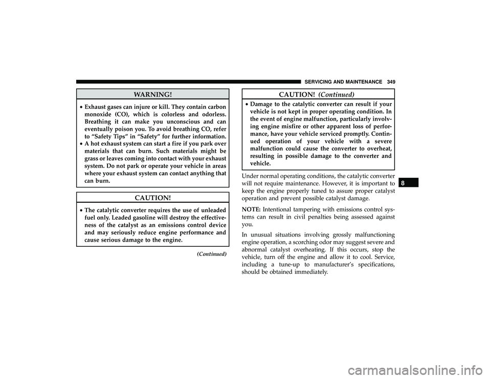 DODGE GRAND CARAVAN 2019 Owners Manual WARNING!
•Exhaust gases can injure or kill. They contain carbon
monoxide (CO), which is colorless and odorless.
Breathing it can make you unconscious and can
eventually poison you. To avoid breathin DODGE GRAND CARAVAN 2019 Owners Manual WARNING!
•Exhaust gases can injure or kill. They contain carbon
monoxide (CO), which is colorless and odorless.
Breathing it can make you unconscious and can
eventually poison you. To avoid breathin