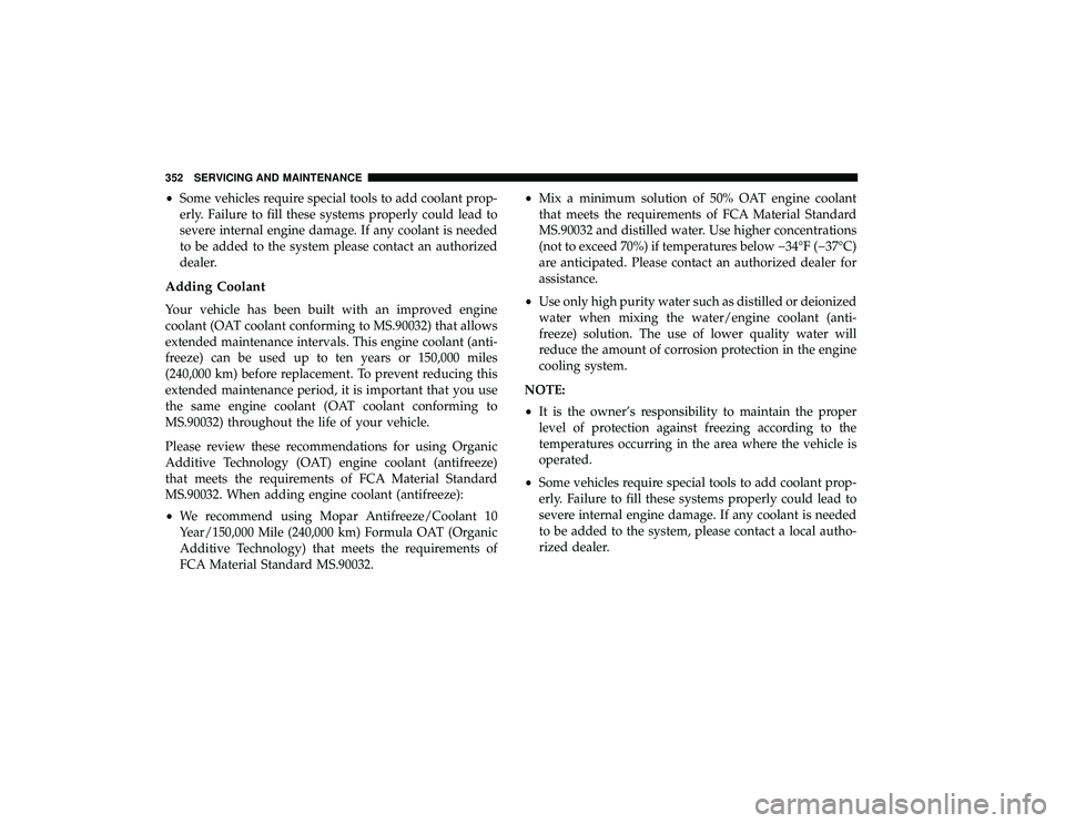 DODGE GRAND CARAVAN 2019 Owners Manual •Some vehicles require special tools to add coolant prop-
erly. Failure to fill these systems properly could lead to
severe internal engine damage. If any coolant is needed
to be added to the system DODGE GRAND CARAVAN 2019 Owners Manual •Some vehicles require special tools to add coolant prop-
erly. Failure to fill these systems properly could lead to
severe internal engine damage. If any coolant is needed
to be added to the system