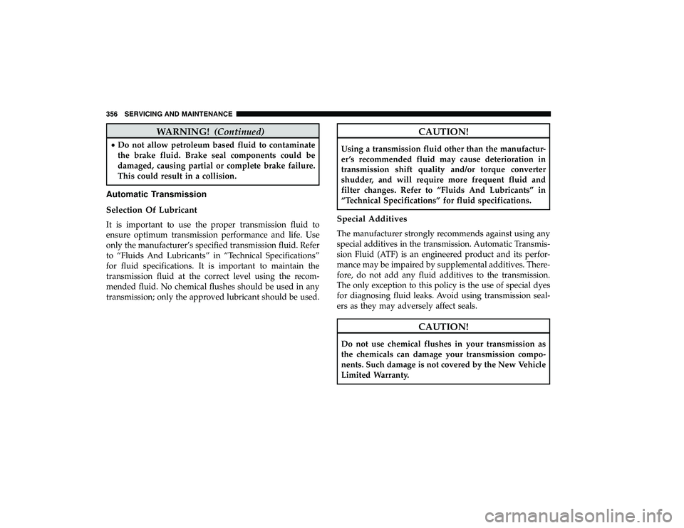 DODGE GRAND CARAVAN 2019 Owners Manual WARNING!(Continued)
•Do not allow petroleum based fluid to contaminate
the brake fluid. Brake seal components could be
damaged, causing partial or complete brake failure.
This could result in a coll DODGE GRAND CARAVAN 2019 Owners Manual WARNING!(Continued)
•Do not allow petroleum based fluid to contaminate
the brake fluid. Brake seal components could be
damaged, causing partial or complete brake failure.
This could result in a coll