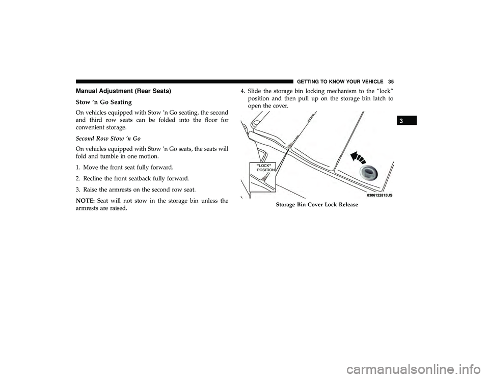 DODGE GRAND CARAVAN 2019 Owners Guide Manual Adjustment (Rear Seats)
Stow ’n Go Seating
On vehicles equipped with Stow ’n Go seating, the second
and third row seats can be folded into the floor for
convenient storage.
Second Row Stow DODGE GRAND CARAVAN 2019 Owners Guide Manual Adjustment (Rear Seats)
Stow ’n Go Seating
On vehicles equipped with Stow ’n Go seating, the second
and third row seats can be folded into the floor for
convenient storage.
Second Row Stow