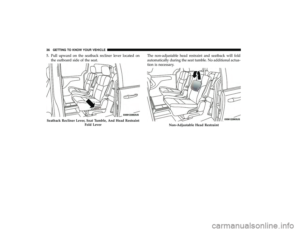 DODGE GRAND CARAVAN 2019 Owners Guide 5. Pull upward on the seatback recliner lever located onthe outboard side of the seat. The non-adjustable head restraint and seatback will fold
automatically during the seat tumble. No additional actu DODGE GRAND CARAVAN 2019 Owners Guide 5. Pull upward on the seatback recliner lever located onthe outboard side of the seat. The non-adjustable head restraint and seatback will fold
automatically during the seat tumble. No additional actu