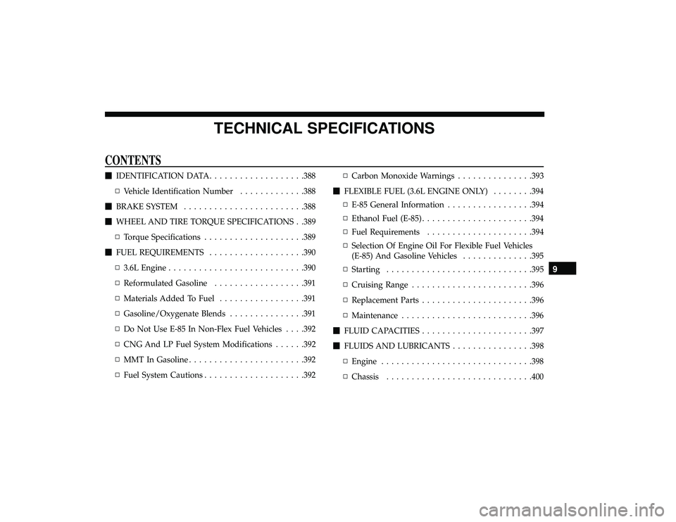 DODGE GRAND CARAVAN 2019  Owners Manual TECHNICAL SPECIFICATIONS
CONTENTS
IDENTIFICATION DATA ...................388
▫ Vehicle Identification Number .............388
 BRAKE SYSTEM ....................... .388
 WHEEL AND TIRE TORQUE SPE