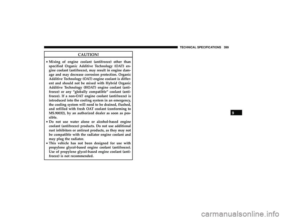 DODGE GRAND CARAVAN 2019  Owners Manual CAUTION!
•Mixing of engine coolant (antifreeze) other than
specified Organic Additive Technology (OAT) en-
gine coolant (antifreeze), may result in engine dam-
age and may decrease corrosion protect
