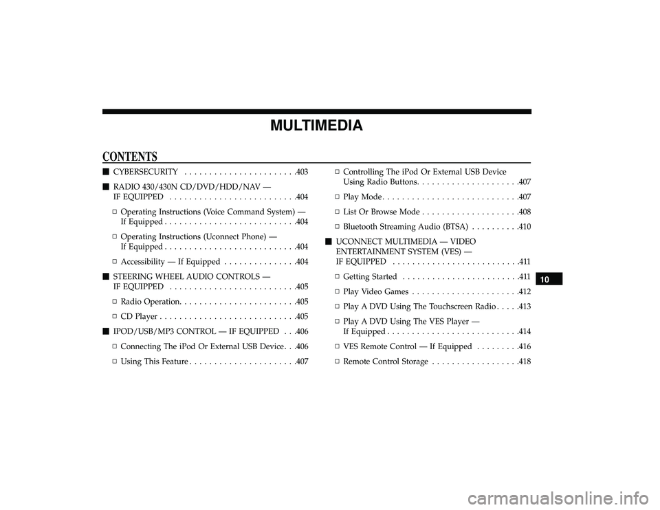 DODGE GRAND CARAVAN 2019  Owners Manual MULTIMEDIA
CONTENTS
CYBERSECURITY ...................... .403
 RADIO 430/430N CD/DVD/HDD/NAV —
IF EQUIPPED ......................... .404
▫ Operating Instructions (Voice Command System) —
If E